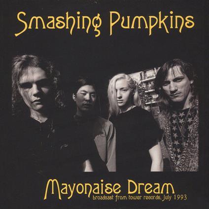 Mayonaise Dream. Broadcast from Tower Records 1993 - CD Audio di Smashing Pumpkins