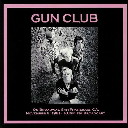 On Broadway, San Francisco CA 06-11-1981 - Vinile LP di Gun Club