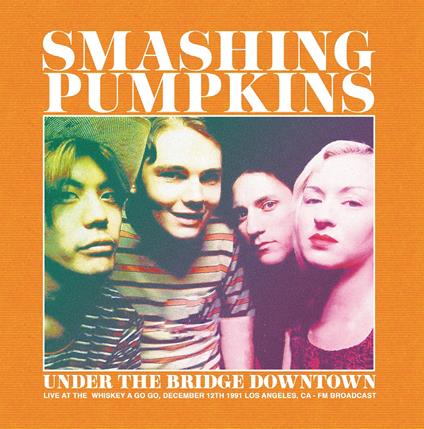 Under The Bridge Downtown - Live - Vinile LP di Smashing Pumpkins