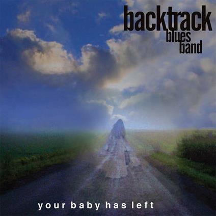 Your Baby Has Left - CD Audio di Backtrack Blues Band