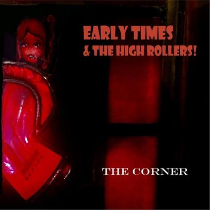 The Corner - CD Audio di Early Times and the High Rollers