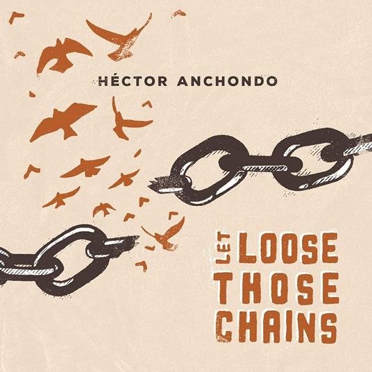 Let Loose Those Chains - CD Audio di Hector Anchondo