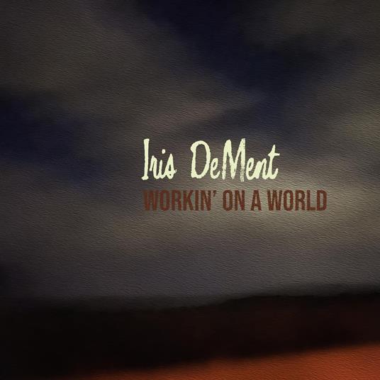 Workin' On A World - CD Audio di Iris DeMent