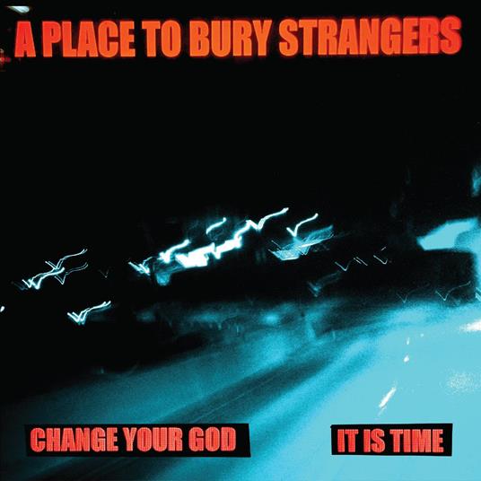 Change Your God-It Is Time (White 7" Vinyl) - Vinile 7'' di A Place to Bury Strangers