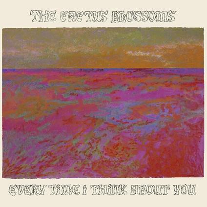 Every Time I Think About You - CD Audio di Cactus Blossoms