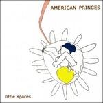 Little Spaces - CD Audio di American Princes