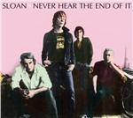 Never Hear the End of it - CD Audio di Sloan