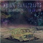 Civil Disobedience for Losers - CD Audio di Indian Handcrafts