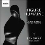 Figure Humaine - CD Audio di Francis Poulenc,Tenebrae,Nigel Short