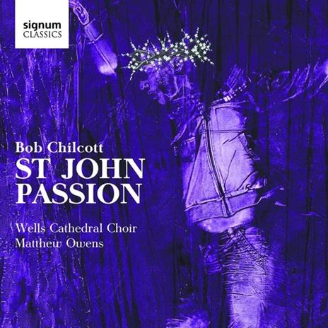 St.John Passion - CD Audio di Bob Chilcott