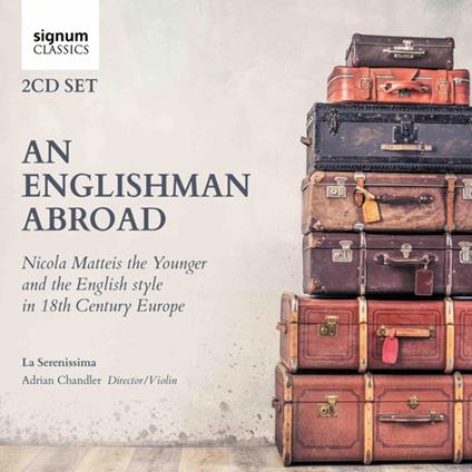 An Englishman Abroad Nicola Matteis The Younger And The English Style In 18th Century Europe - CD Audio di La Serenissima