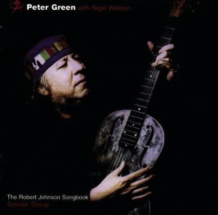 The Robert Johnson Songbook With Nigel Watson - CD Audio di Peter Green