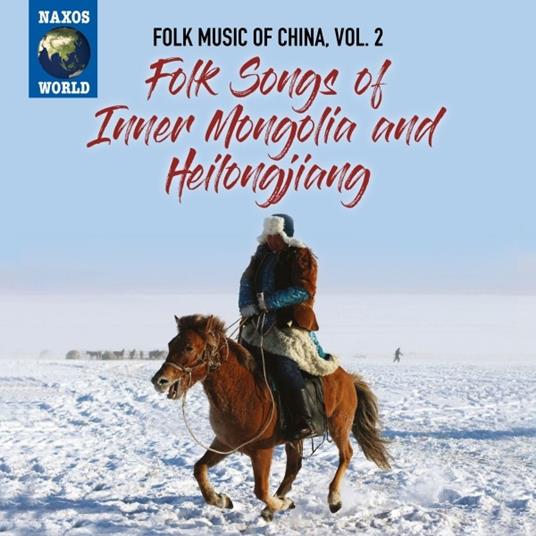 Folk Music of China vol.2: Folk Songs of Inner Mongolia and Heilongjiang - CD Audio