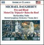 Fire and Blood - Motorcity Triptych - Raise the Roof - CD Audio di Neeme Järvi,Detroit Symphony Orchestra,Michael Daugherty