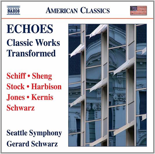 Echoes. Classic Works Transformed - CD Audio di Gerard Schwarz,Seattle Symphony Orchestra