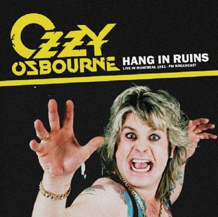 Hang In Ruins. Live In Montreal 1981 FM Broadcast - Vinile LP di Ozzy Osbourne