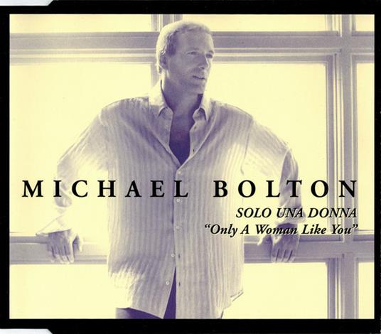 Solo Una Donna (Only A Woman Like You) - CD Audio di Michael Bolton