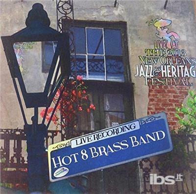 Live At Jazzfest 2013 - CD Audio di Hot 8 Brass Band