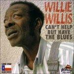 Can't Help But Have Blues - CD Audio di Willie Willis