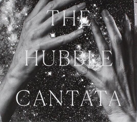 The Hubble Cantata - CD Audio di Paola Prestini