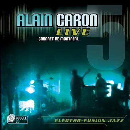 Live: Cabaret De Montreal - CD Audio + DVD di Alain Caron