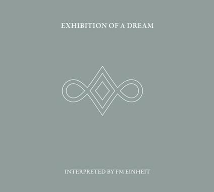 Exhibition of a Dream - CD Audio di Fm Einheit