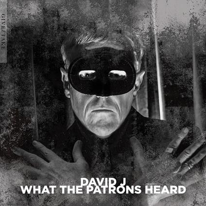 What The Patrons Heard - CD Audio di David J