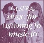 Music for Listening to Music to - CD Audio di La Sera