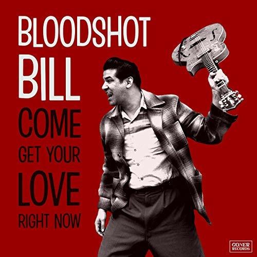 Come and Get Your Love Right Now - CD Audio di Bloodshot Bill