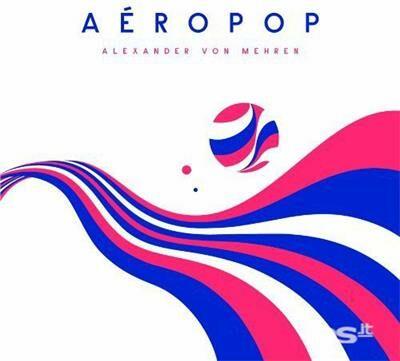 Aeropop - Vinile LP di Alexande Von Mehren