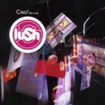 Ciao! 1989-1996 - CD Audio di Lush