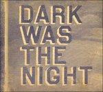 Dark Was the Night - Vinile LP