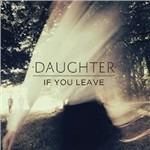 If You Leave - CD Audio di Daughter