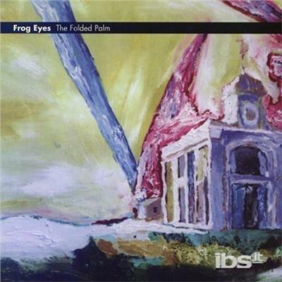 Folded Palm - CD Audio di Frog Eyes