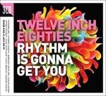 Twelve Inch 80s. Rhythm Is Gonna Get You - CD Audio