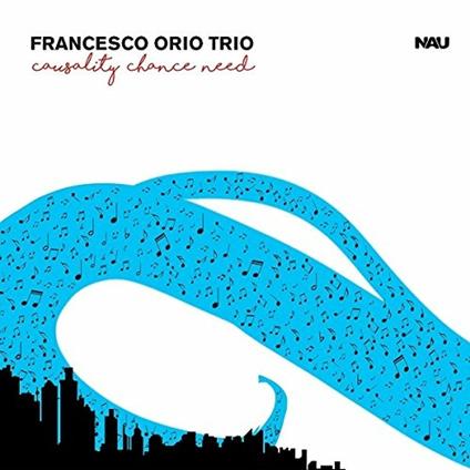 Causality Chance Need - CD Audio di Francesco Orio Trio