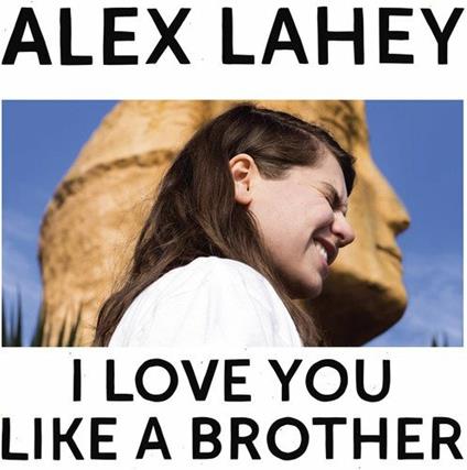 I Love You Like a Brother - CD Audio di Alex Lahey