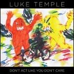 Don't Act Like You Don't Care - CD Audio di Luke Temple