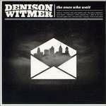 Ones Who Wait - CD Audio di Denison Witmer