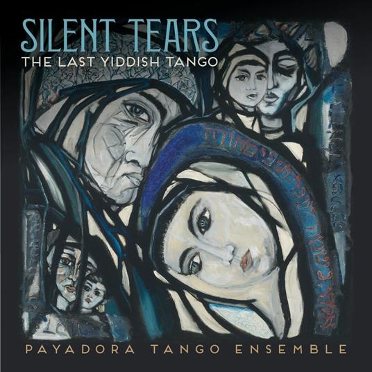 Silent Tears. The Last Yiddish Tango - CD Audio di Payadora Tango Ensemble