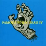 Famous when Dead IV - CD Audio