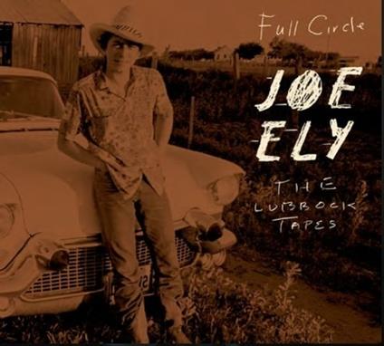 The Lubbock Tapes: Full Circle - Vinile LP di Joe Ely