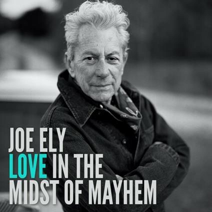 Love In The Midst Of Mayhem - CD Audio di Joe Ely
