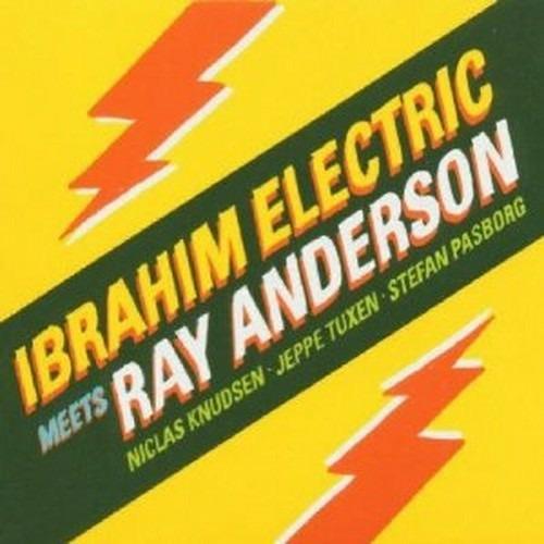 Ibrahim Electric meets Ray Anderson - CD Audio di Ibrahim Electric