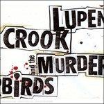 Lupen Crook and the Murderbirds - CD Audio di Lupen Crook,Murderbirds