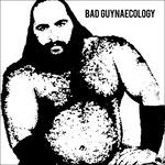 Bad Guyneacology - CD Audio di Bad Guys