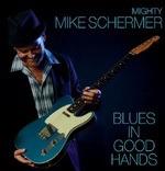 Blues in Good Hands - CD Audio di Mighty Mike Schermer