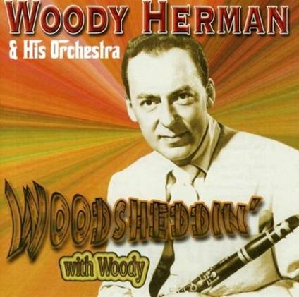 Woodsheddin' with Woody - CD Audio di Woody Herman