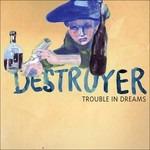 Trouble in Dreams (Digipack) - CD Audio di Destroyer