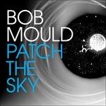 Patch the Sky - Vinile LP di Bob Mould